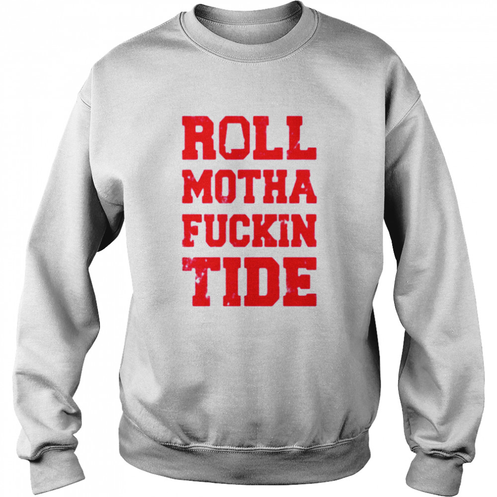 Roll motha fuckin tide Unisex Sweatshirt