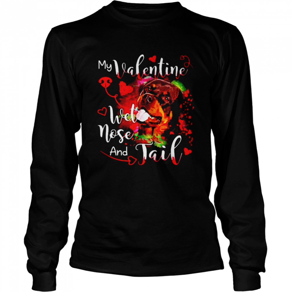 Rottweiler my Valentine wet nose and Jail Long Sleeved T-shirt