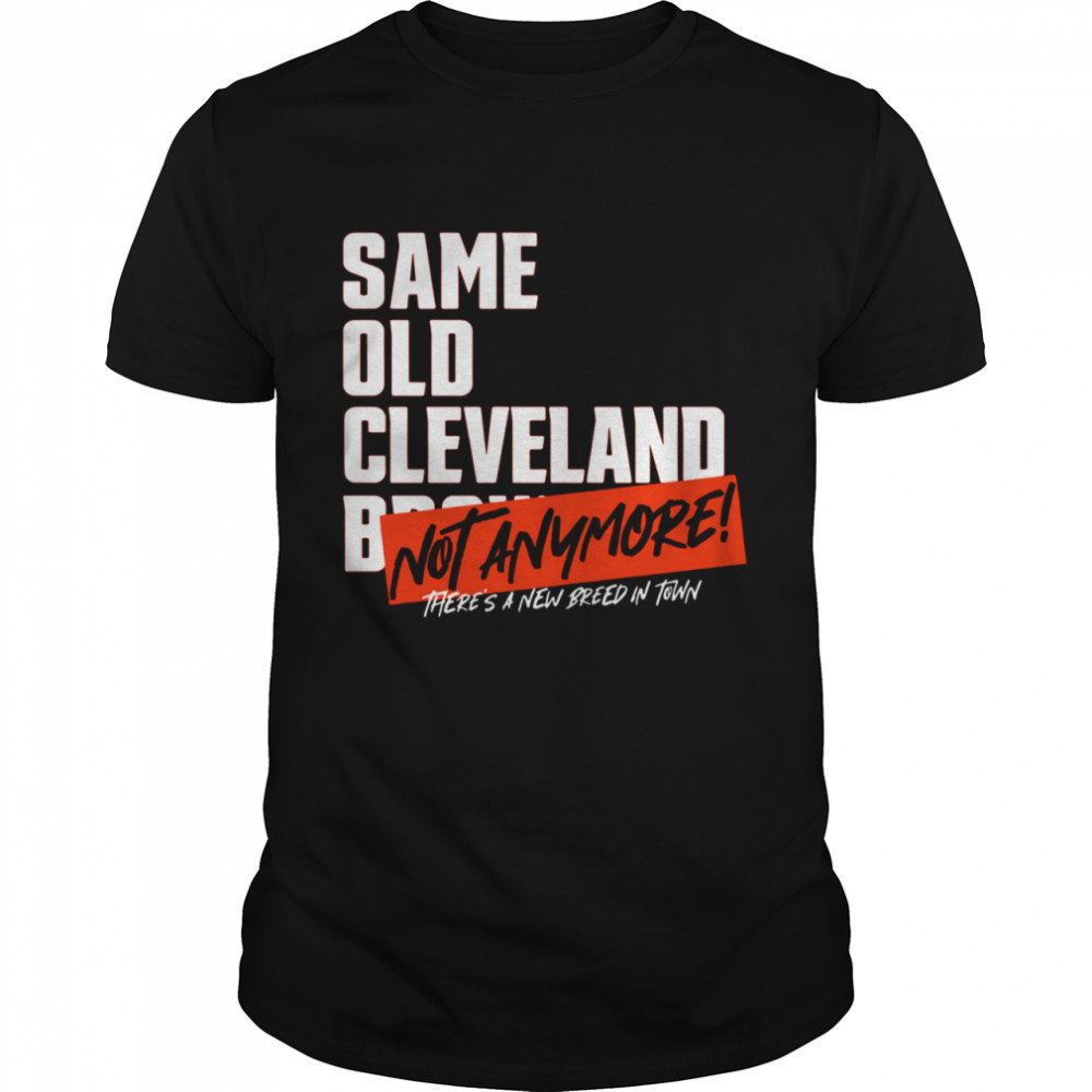 Same old AFC Cleveland Browns not anymore there’s a new breed in town shirt