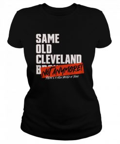 Same old AFC Cleveland Browns not anymore there’s a new breed in town  Classic Women's T-shirt