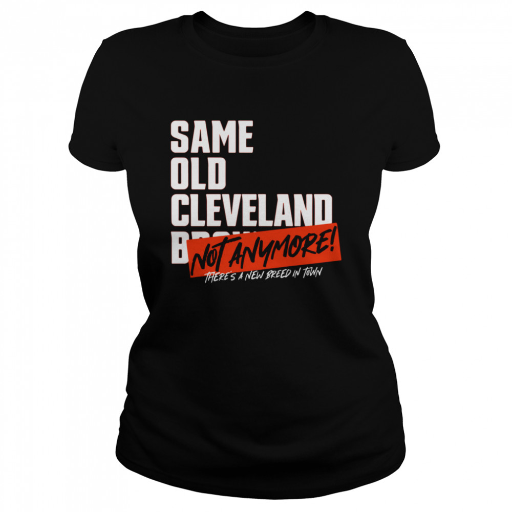 Same old AFC Cleveland Browns not anymore there’s a new breed in town  Classic Women's T-shirt