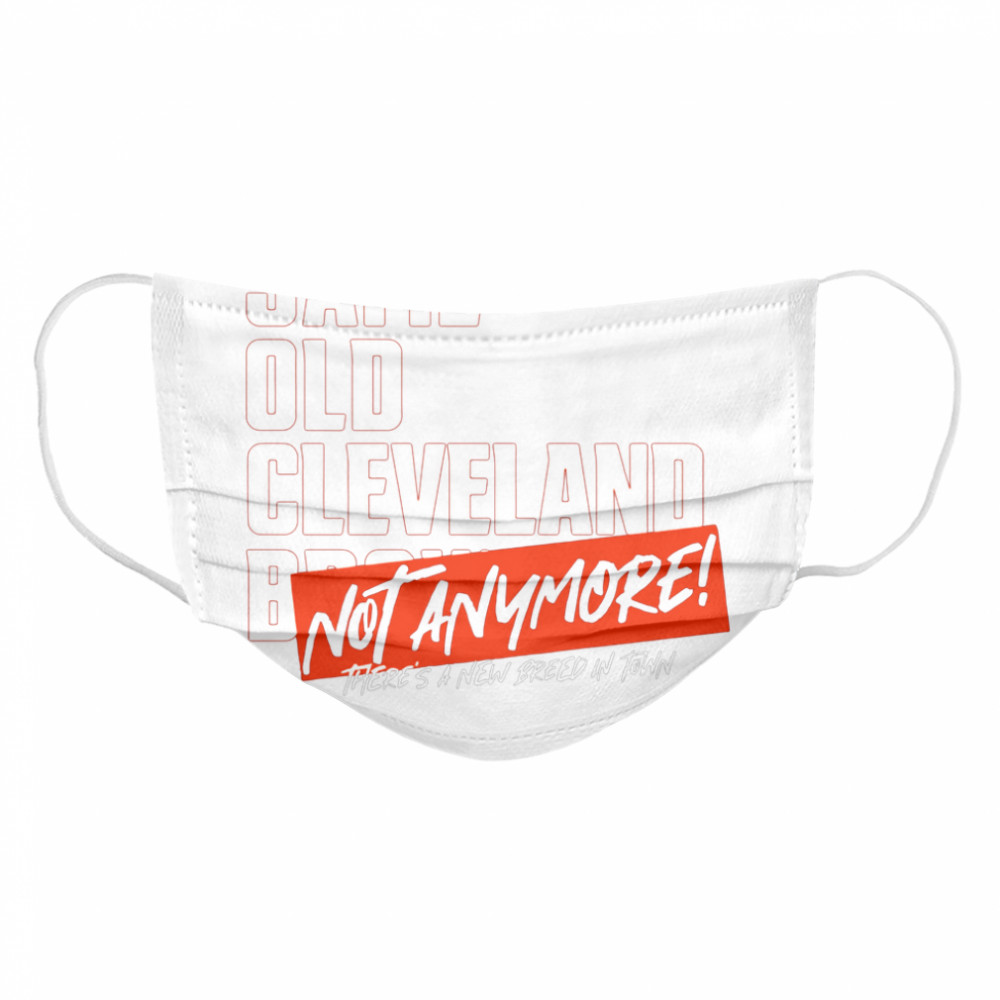 Same old AFC Cleveland Browns not anymore there’s a new breed in town  Cloth Face Mask