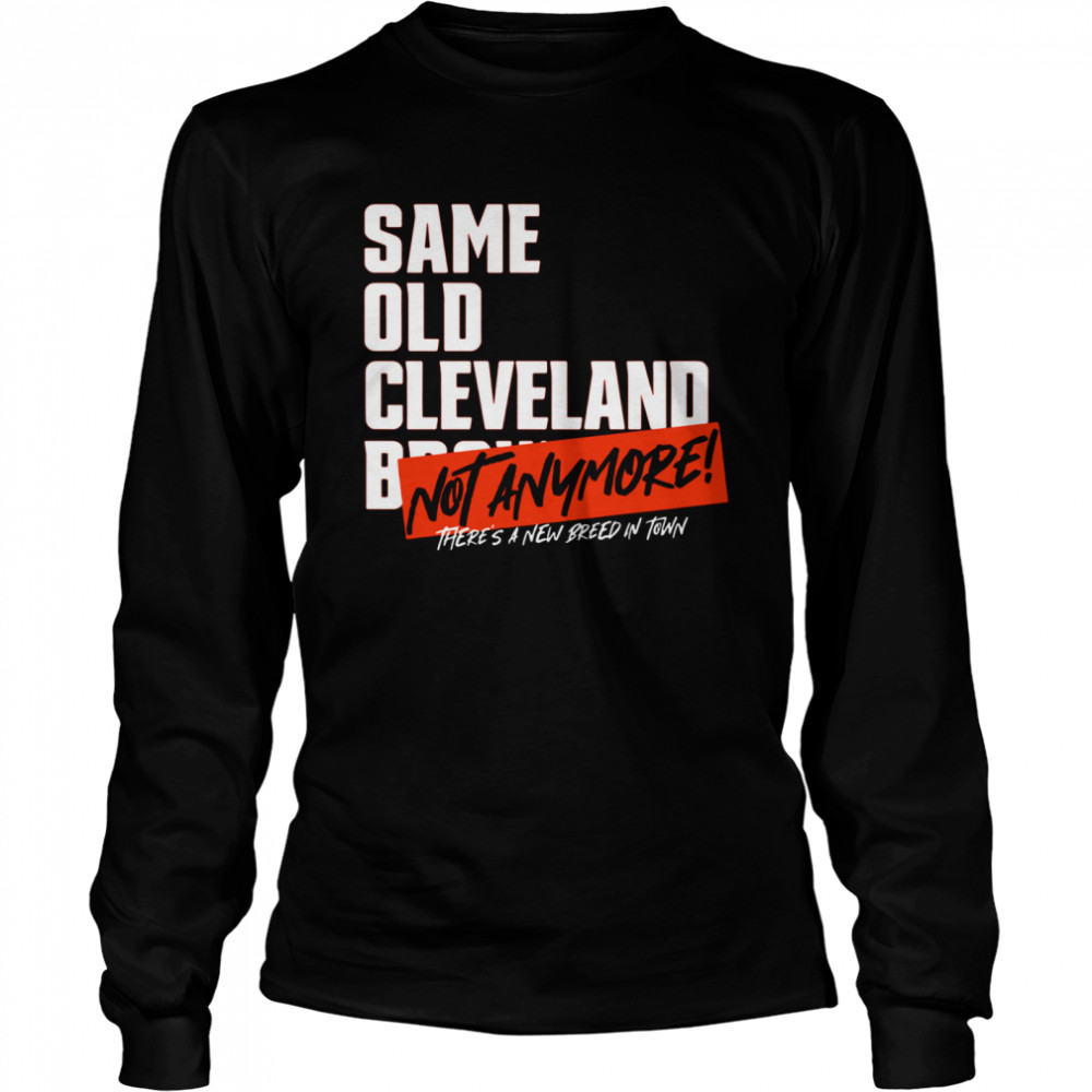 Same old AFC Cleveland Browns not anymore there’s a new breed in town  Long Sleeved T-shirt