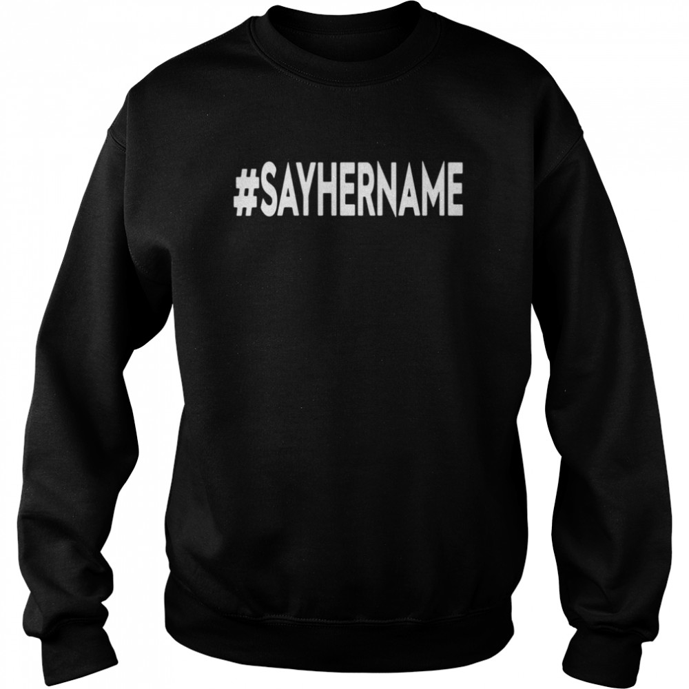 #Sayhername Unisex Sweatshirt