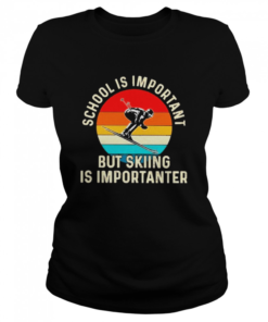 School is important but skiing is importanter vintage  Classic Women's T-shirt