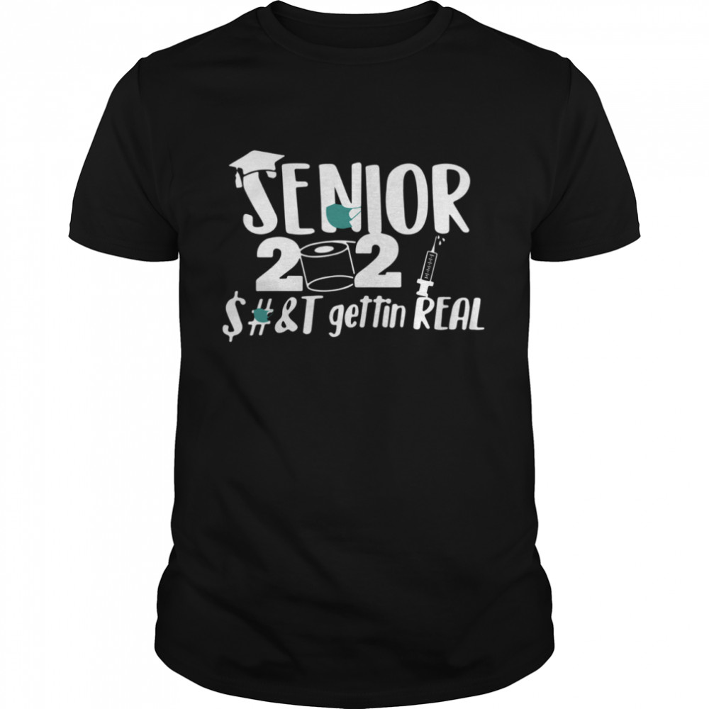 Seniors 2021 shit gettin real shirt