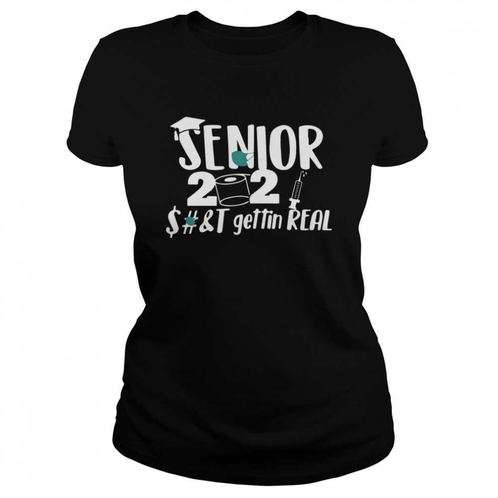 Seniors 2021 shit gettin real Classic Women's T-shirt