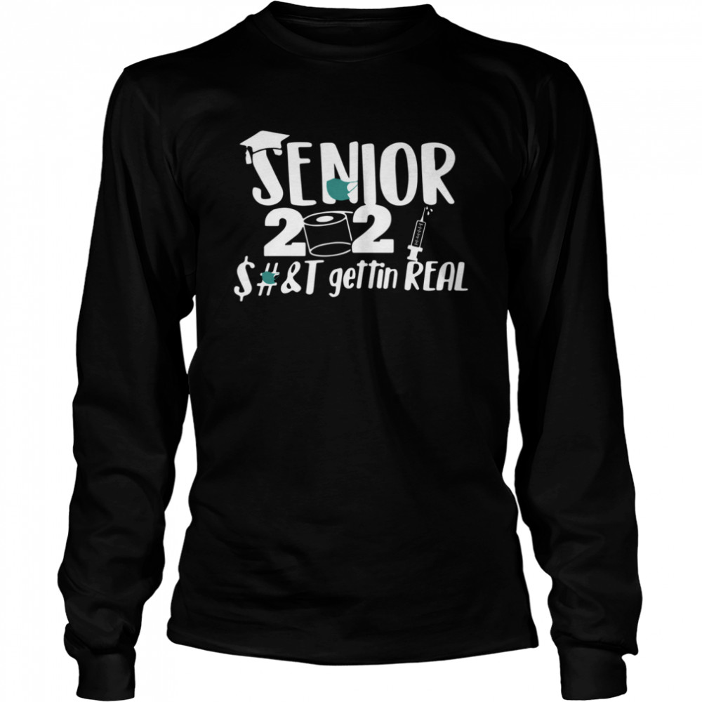 Seniors 2021 shit gettin real Long Sleeved T-shirt