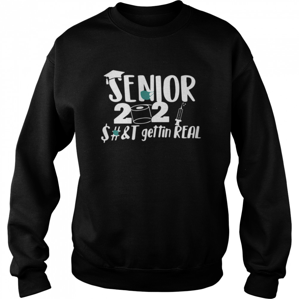 Seniors 2021 shit gettin real Unisex Sweatshirt