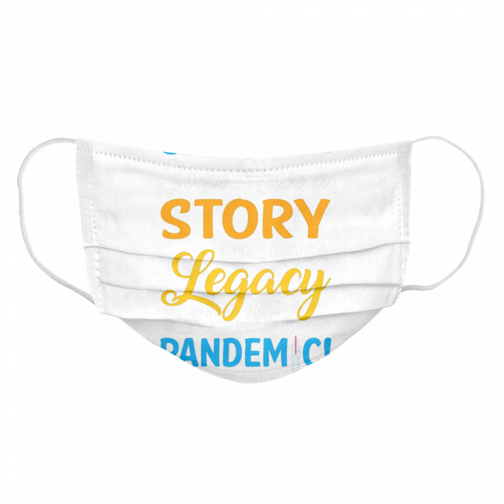 Seniors 2021 some have a story some have a legacy we had a pandemic top that Cloth Face Mask