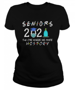 Seniors 2021 the one where we made history  Classic Women's T-shirt