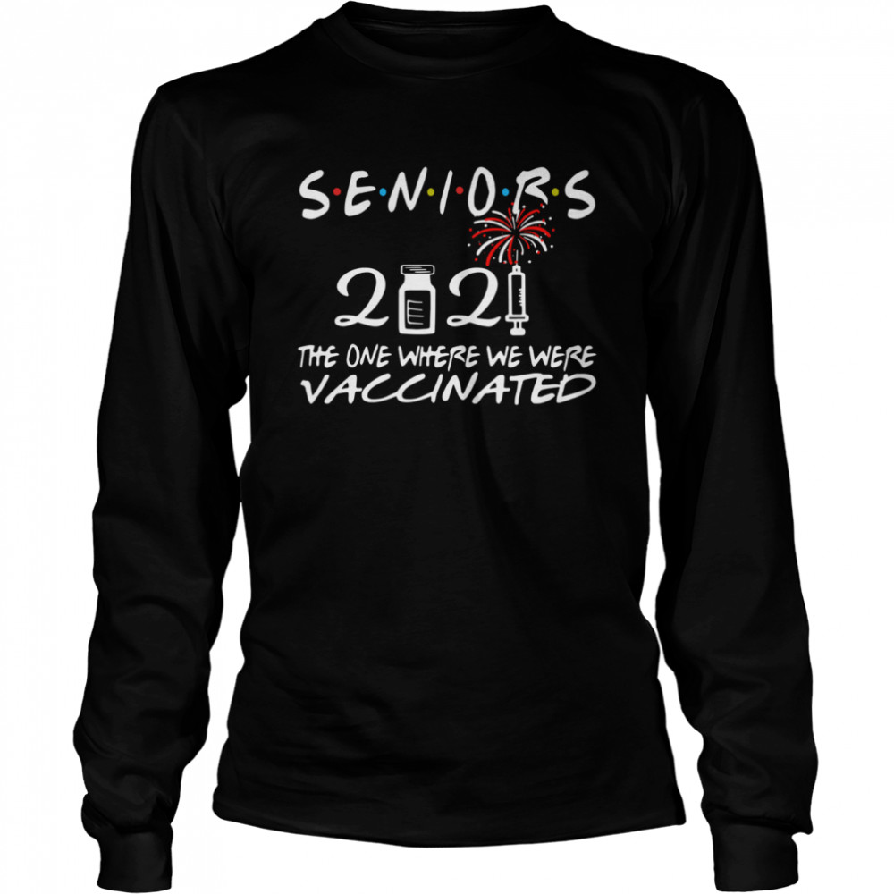 Seniors 2021 the one where we were vaccinated Long Sleeved T-shirt