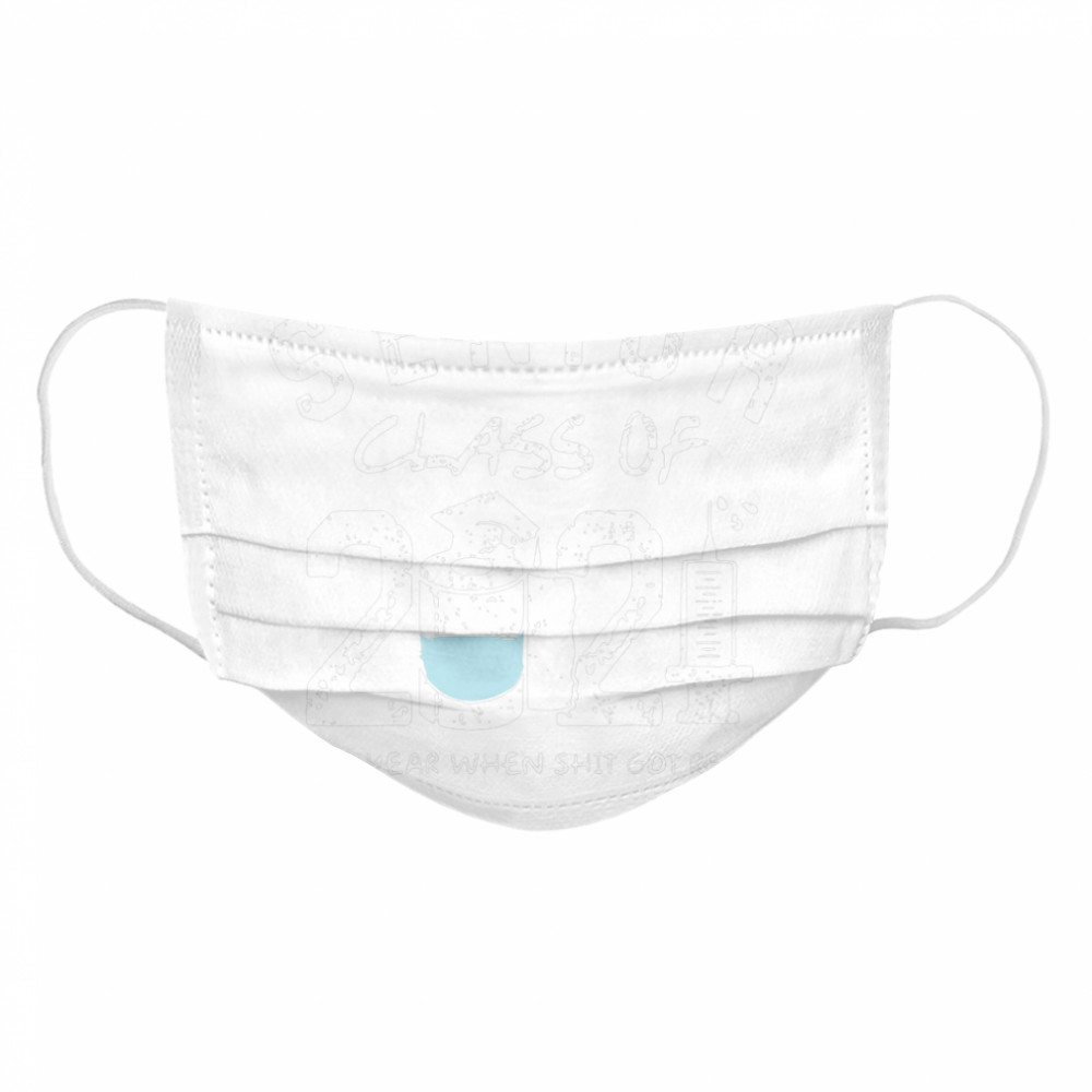 Seniors class of 2021 the the year when shit got real Cloth Face Mask