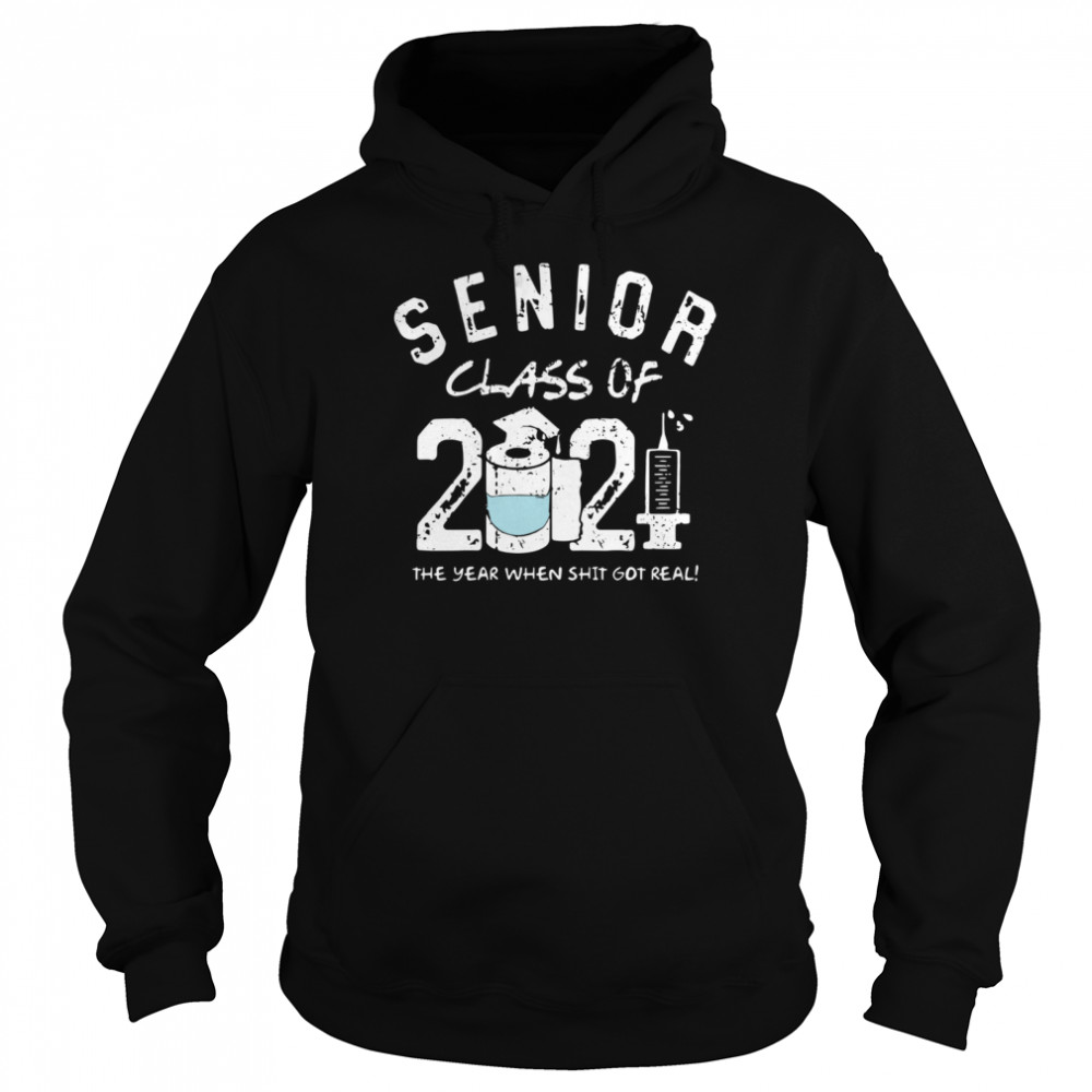 Seniors class of 2021 the the year when shit got real Unisex Hoodie