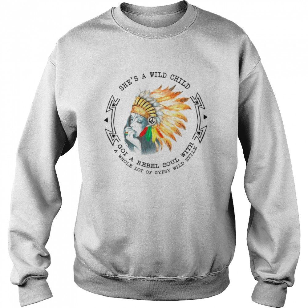 Shes A Wild Child Got A Rebel Soul With A Whole Lot Of Gypsy Wild Style Unisex Sweatshirt