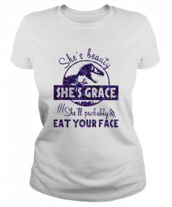 She's Beauty She's Grace She'll Probably Eat Your Face Dinosaur  Classic Women's T-shirt