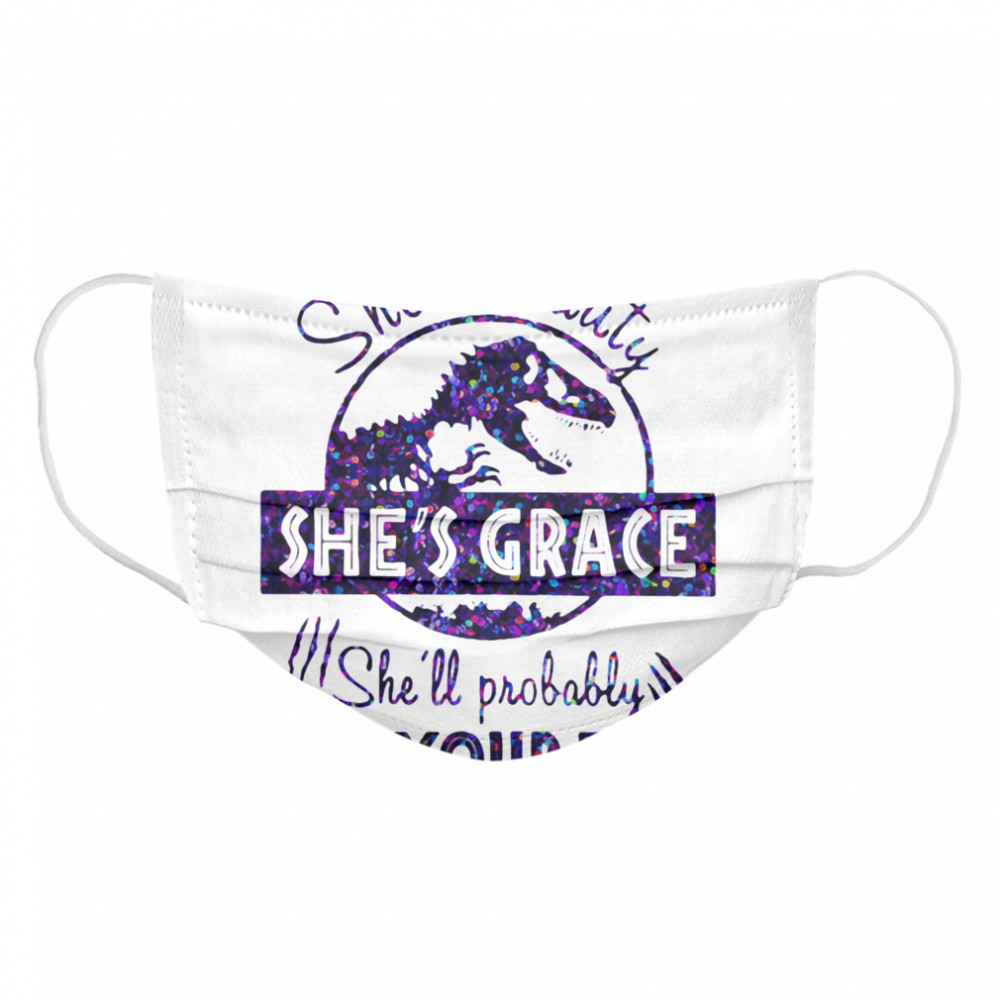 She's Beauty She's Grace She'll Probably Eat Your Face Dinosaur Cloth Face Mask