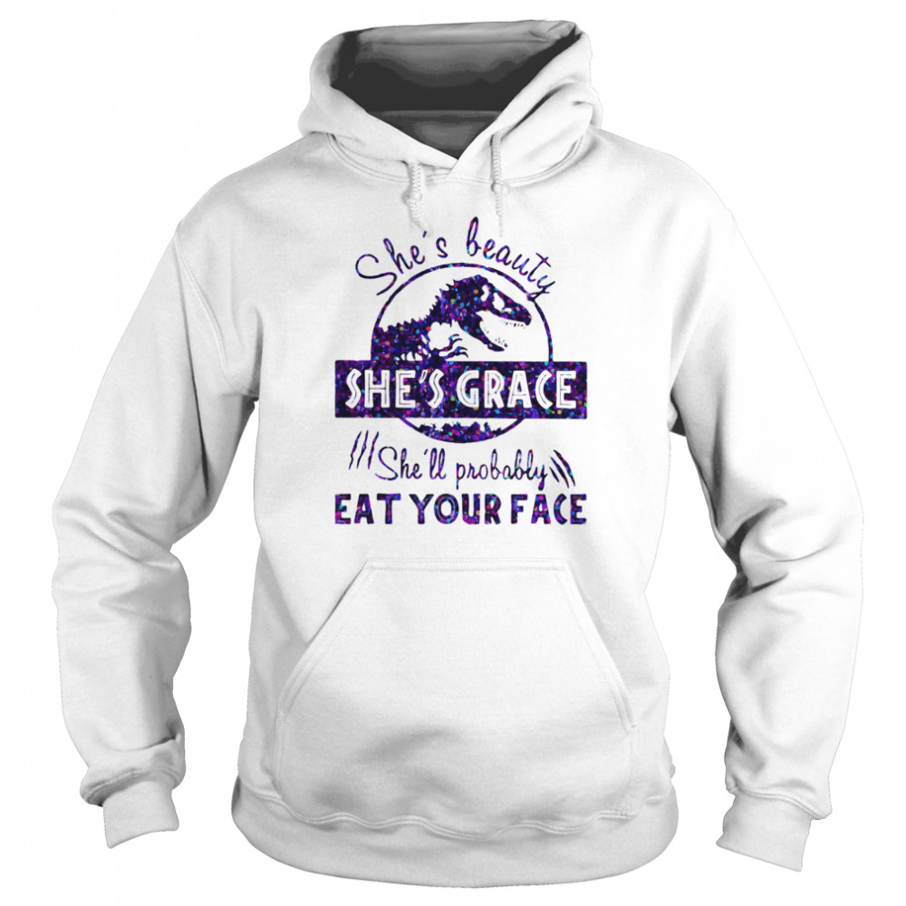 She's Beauty She's Grace She'll Probably Eat Your Face Dinosaur Unisex Hoodie