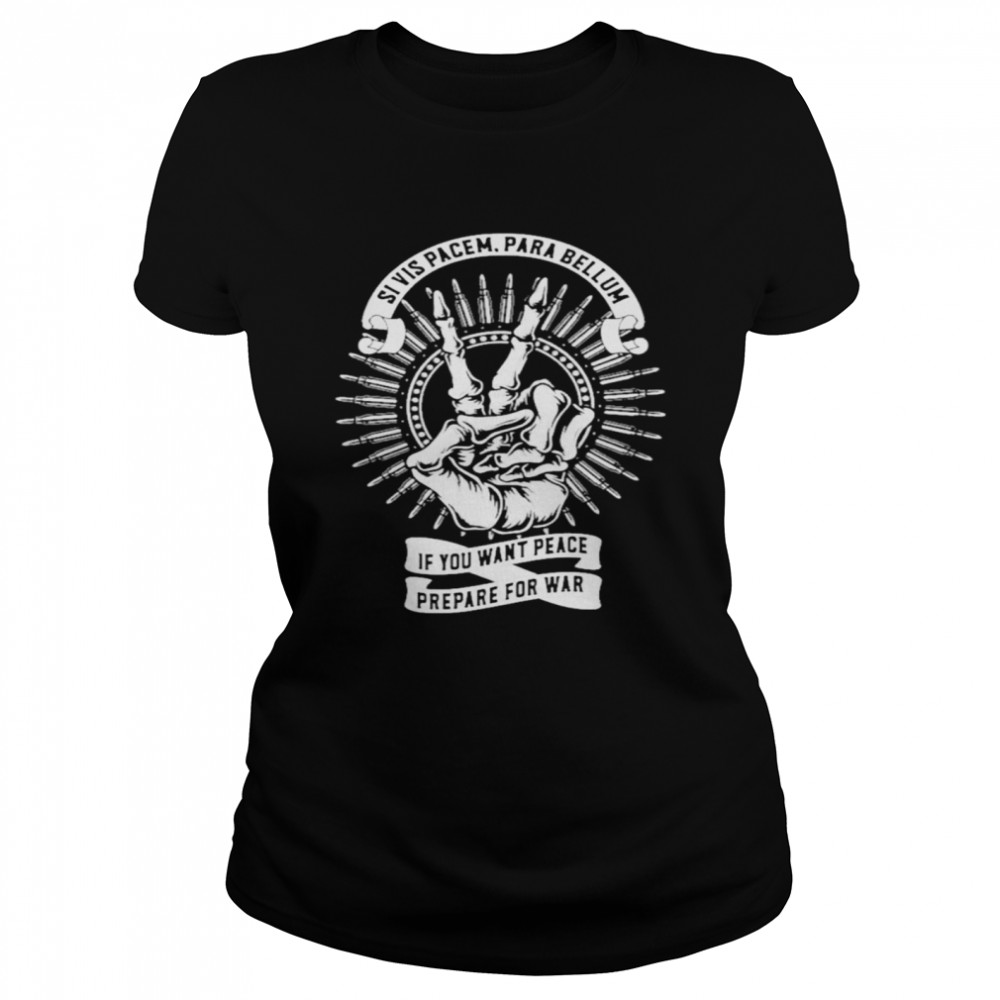 Si Vis Pacem Para Bellum If You Want Peace Prepare For War Classic Women's T-shirt