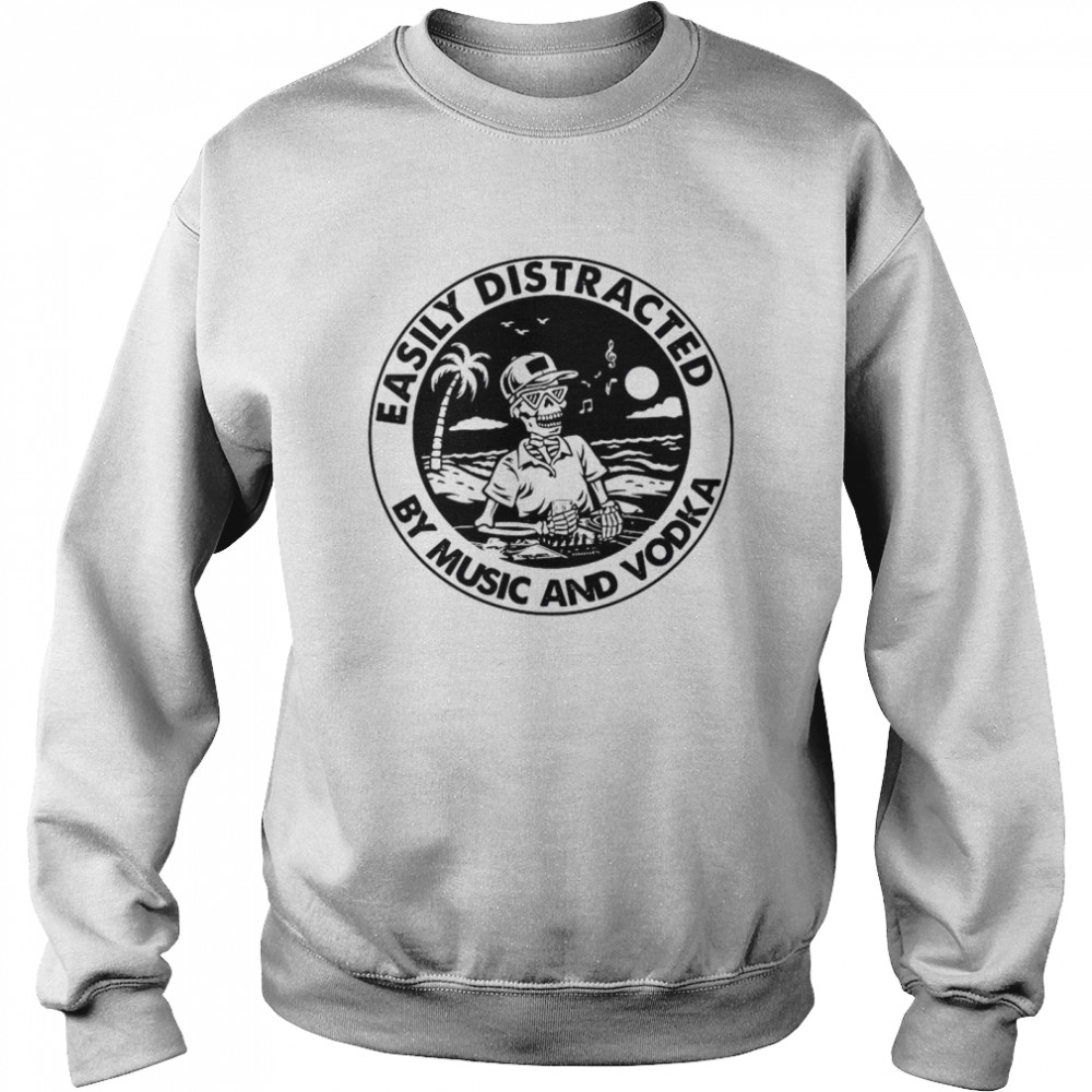 Skeleton Easily Distracted By Music And Vodka Unisex Sweatshirt