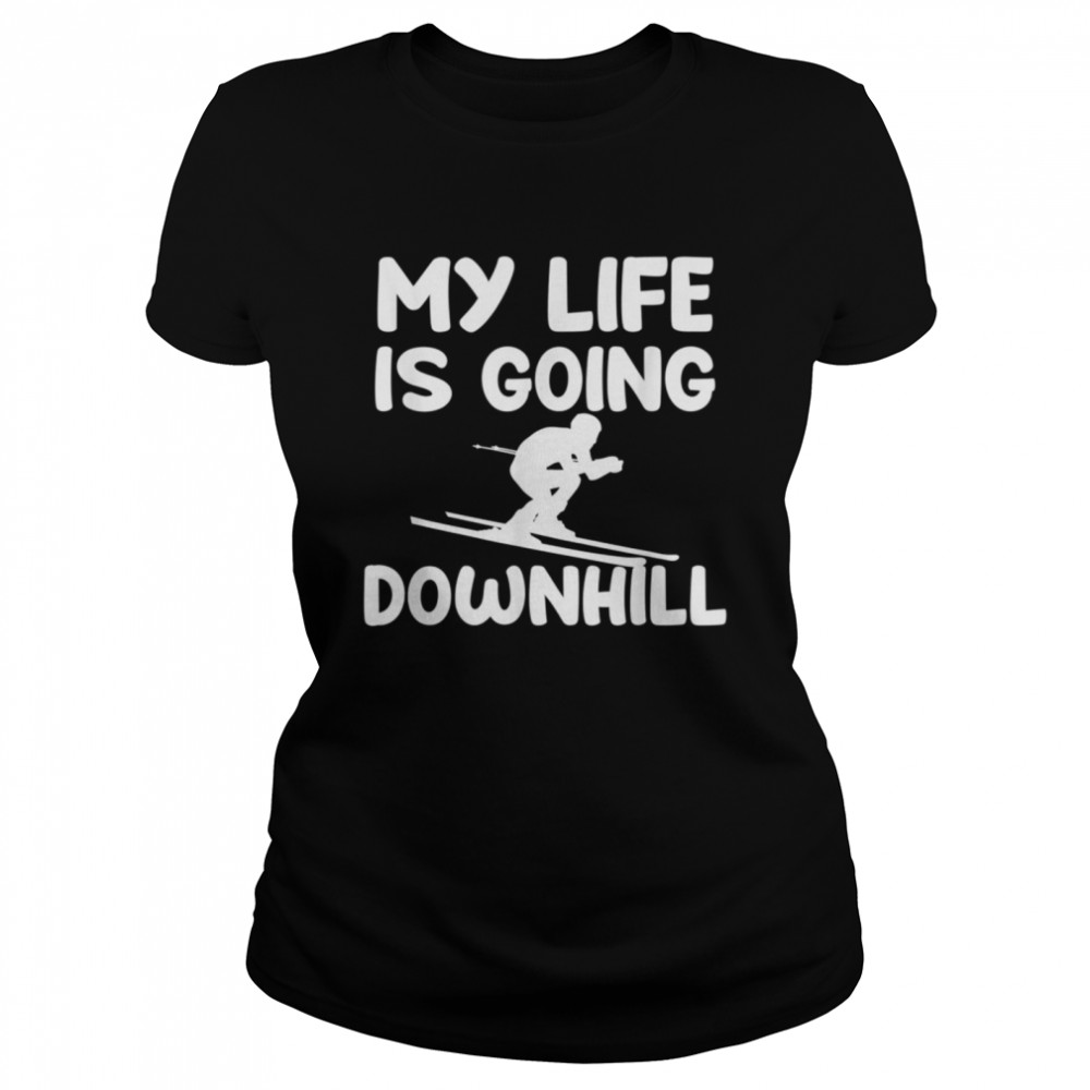 Skiing Ski Skier My Life Is Going Downhill Classic Women's T-shirt