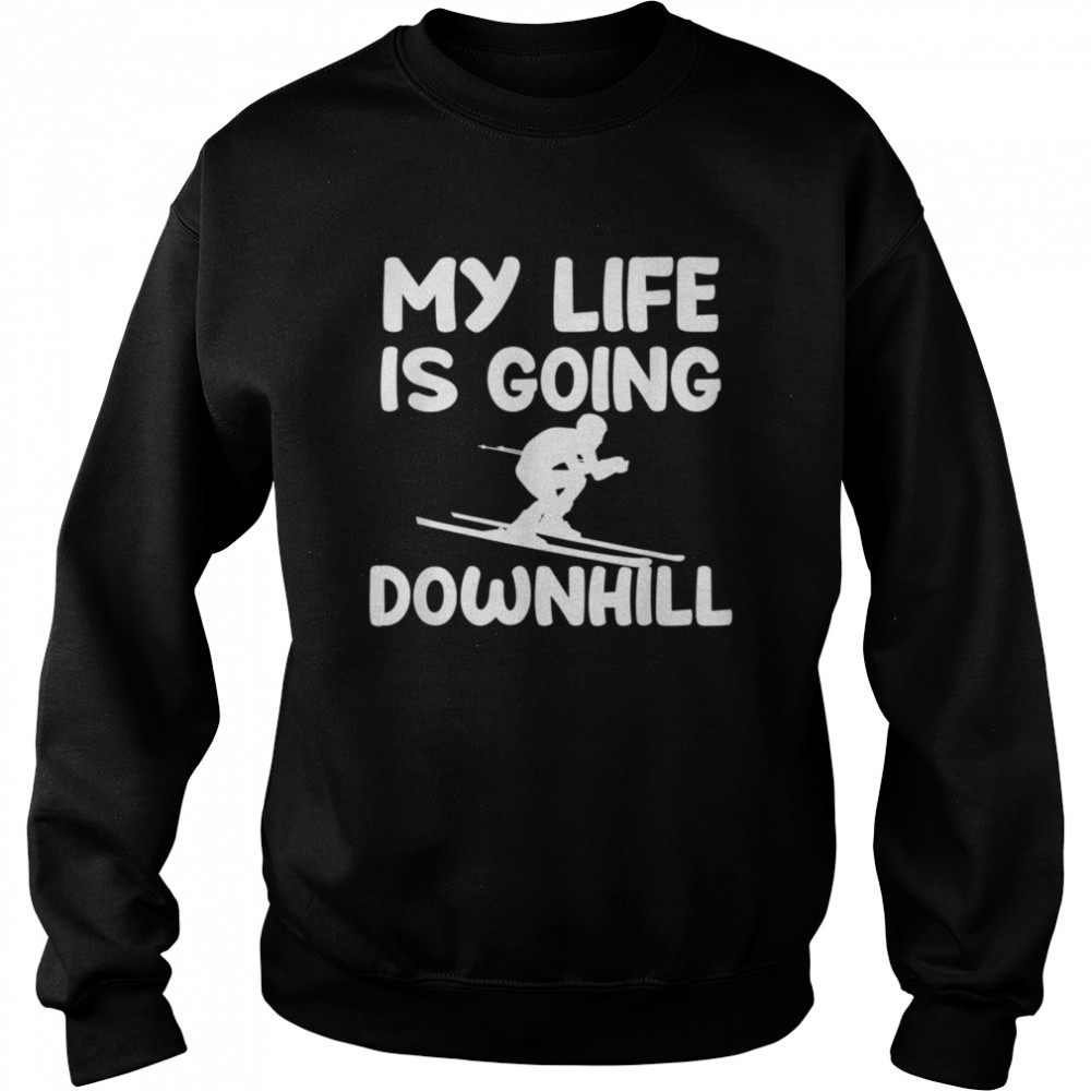 Skiing Ski Skier My Life Is Going Downhill Unisex Sweatshirt