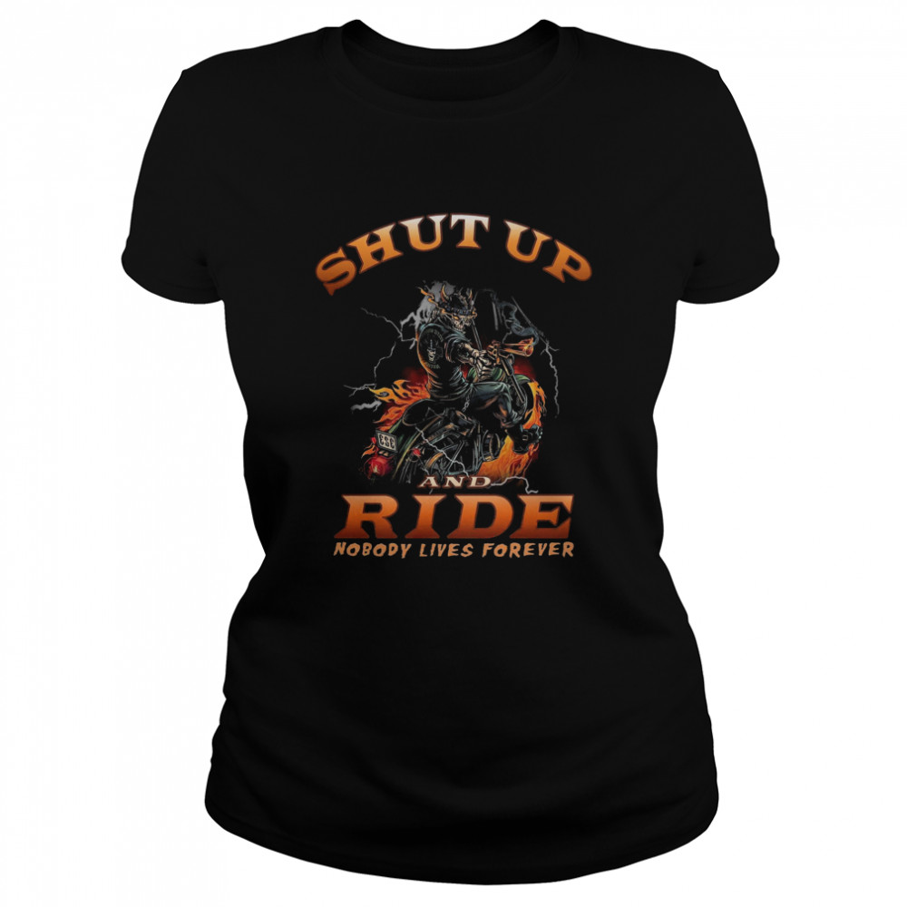 Skull Motorcycle shut up and Ride nobody lives forever Classic Women's T-shirt