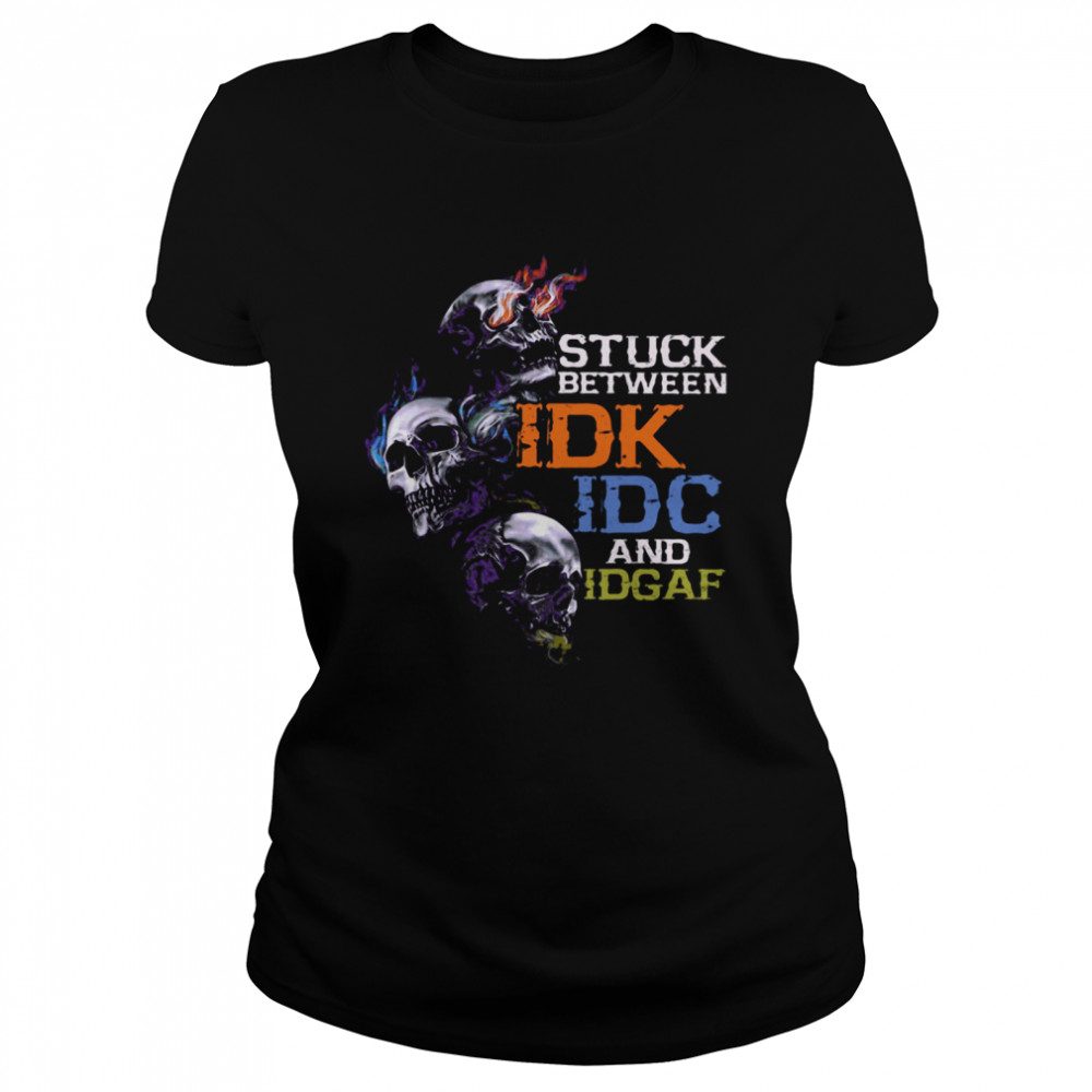 Skull Stuck Between IDK IDC And Idgaf Classic Women's T-shirt