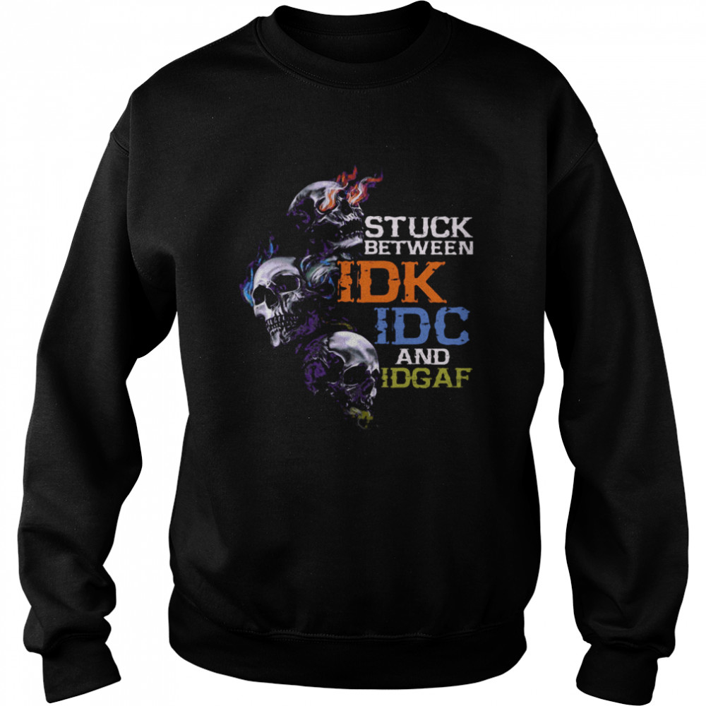 Skull Stuck Between IDK IDC And Idgaf Unisex Sweatshirt