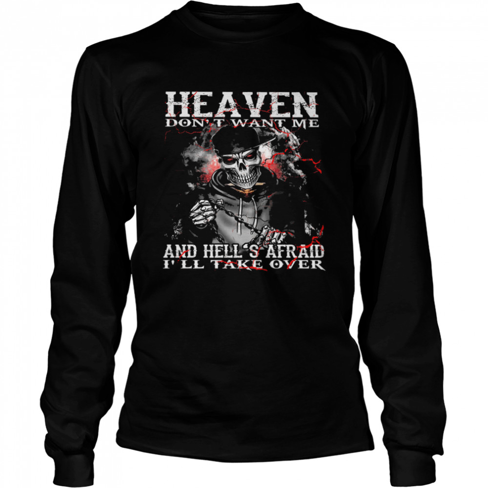 Skull heaven dont want me and hells afraid Ill take over Long Sleeved T-shirt