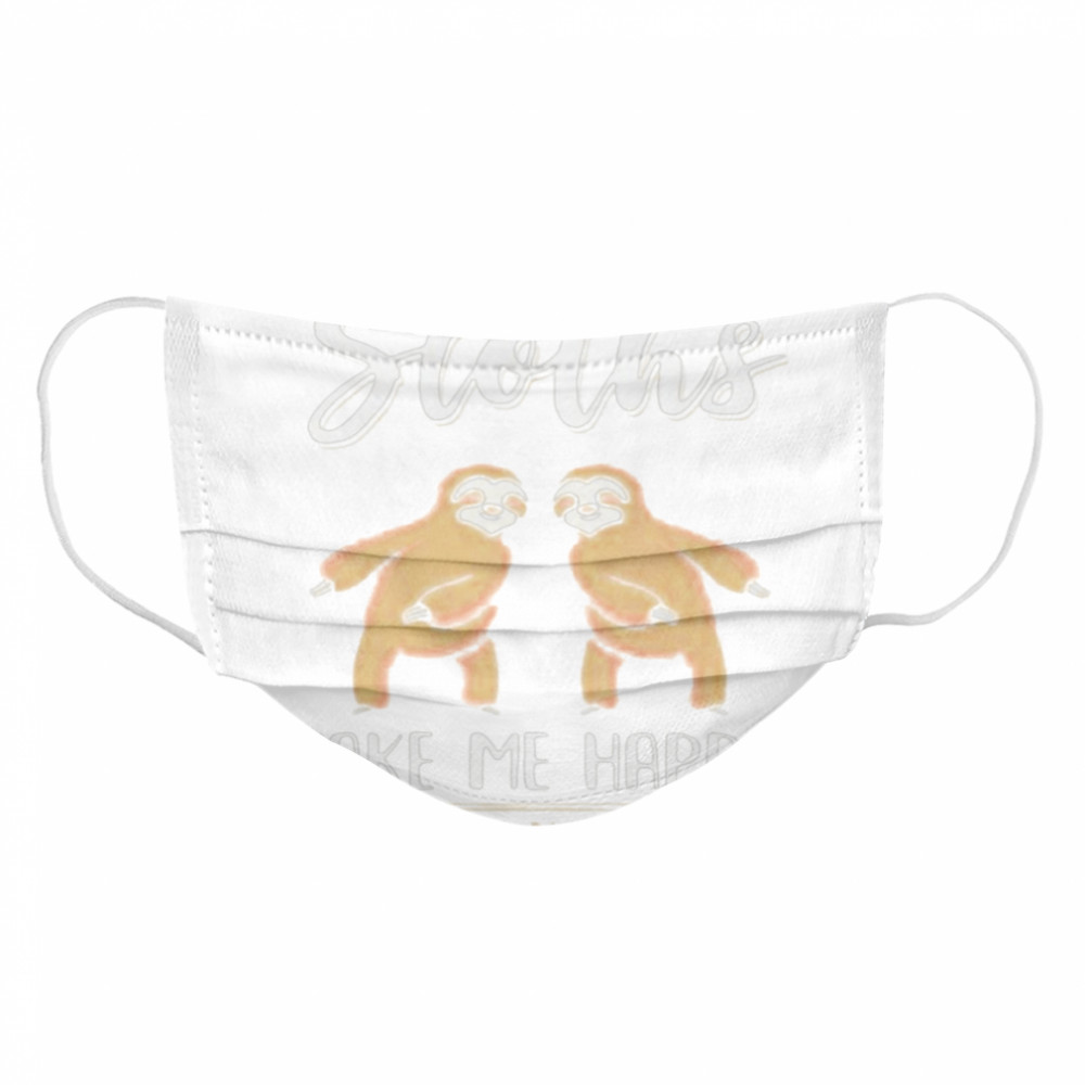 Sloths Make Me Happy Humans Make My Head Hurt Cloth Face Mask