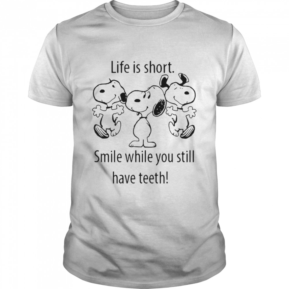 Snoopys Life Is Short Smile While You Still Have Teeth shirt