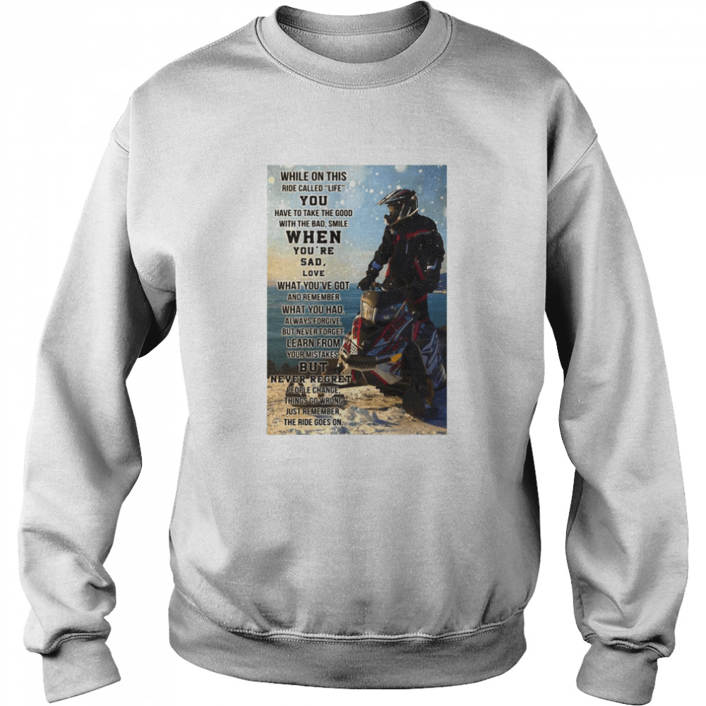 Snowmobile While On This Ride Called Life You Have To Take The Good Unisex Sweatshirt