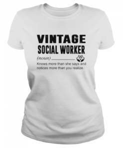 Social Worker Knows More Than She Says And Notices More Than You Realize  Classic Women's T-shirt