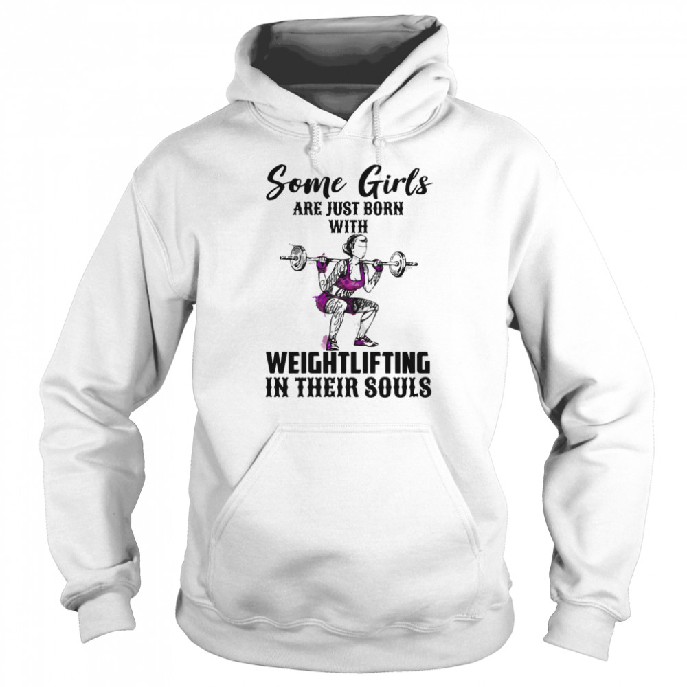 Some Girls Are Just Born With Weight Lifting In Their Souls Unisex Hoodie