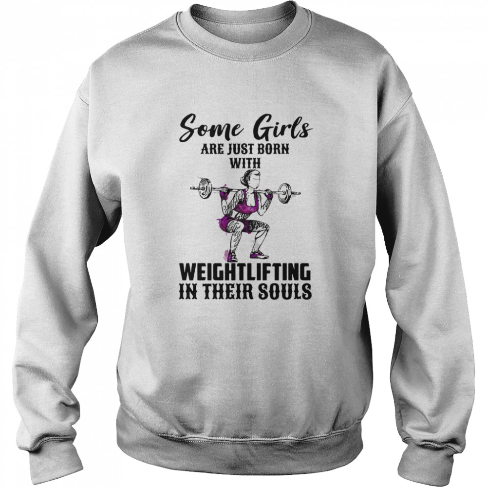Some Girls Are Just Born With Weight Lifting In Their Souls Unisex Sweatshirt