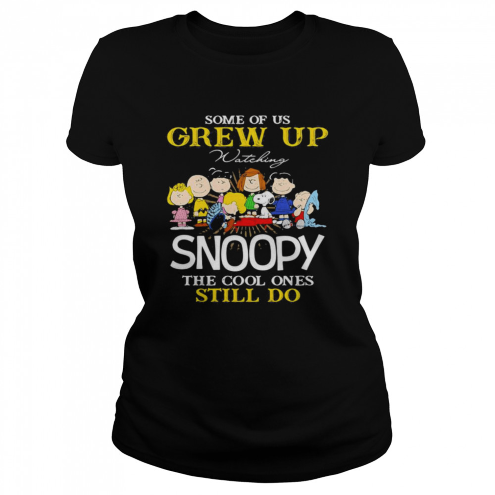 Some Of Us Grew Up Snoopy The Cool Ones Still Do  Classic Women's T-shirt