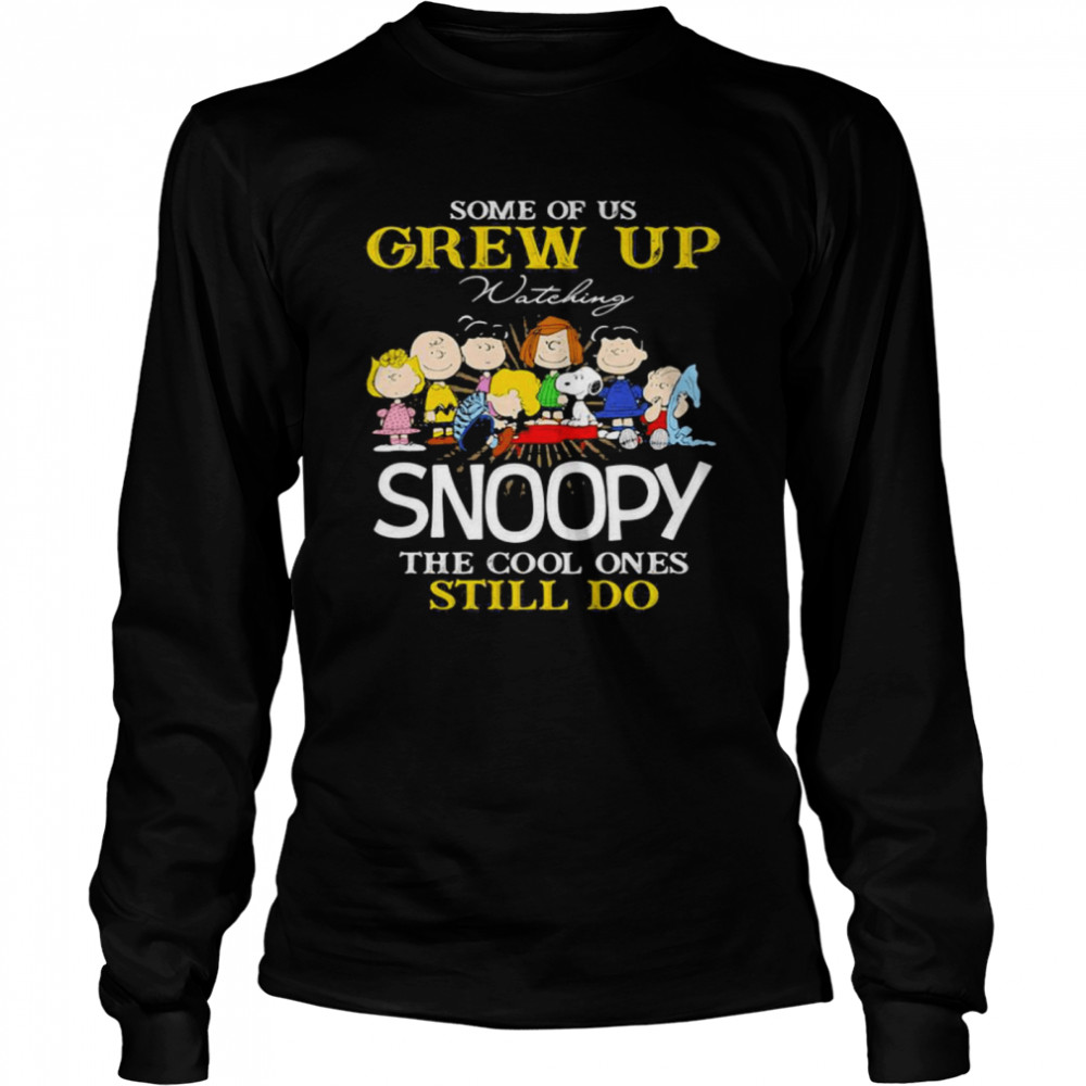 Some Of Us Grew Up Snoopy The Cool Ones Still Do  Long Sleeved T-shirt