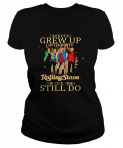 Some of us grew up listening to Rolling Stone the cool ones still do  Classic Women's T-shirt