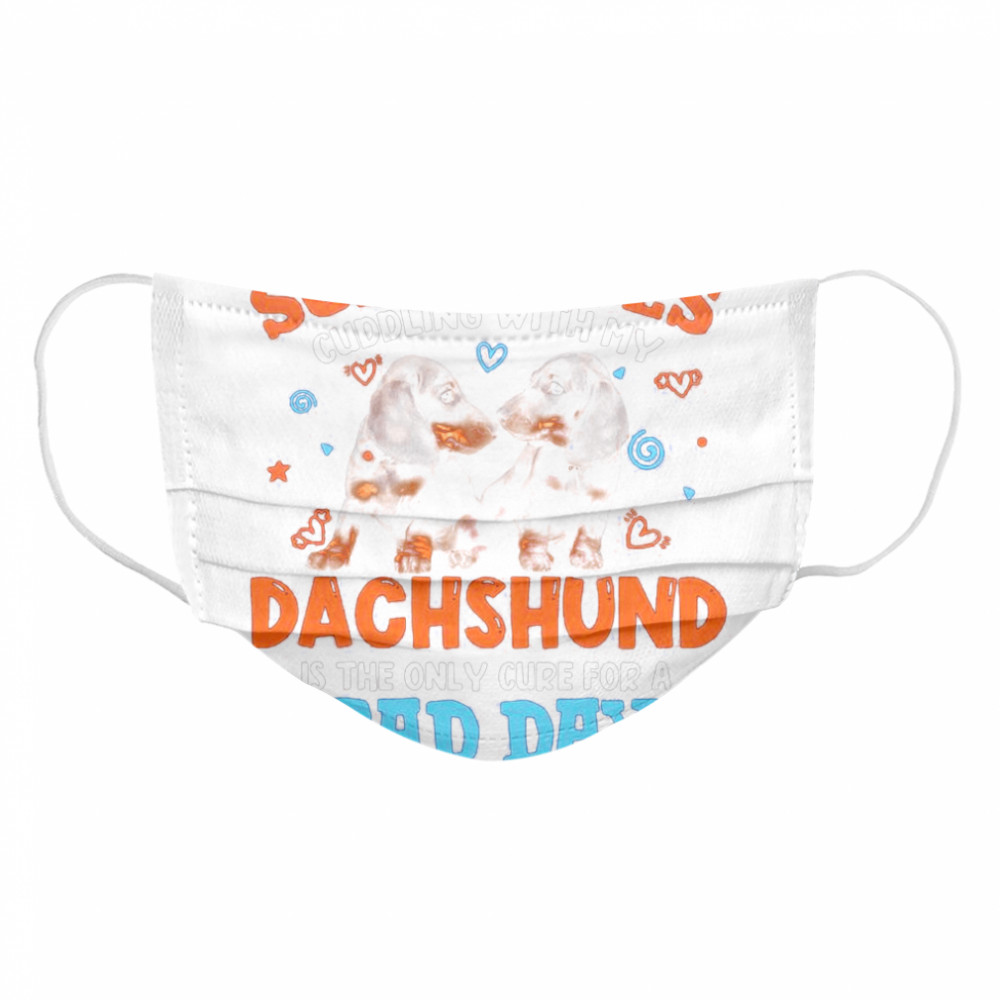 Sometimes Cuddling With My Dachshund Is The Only Cure For A Bad Day Cloth Face Mask
