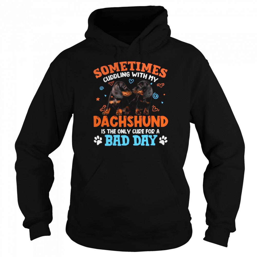Sometimes Cuddling With My Dachshund Is The Only Cure For A Bad Day Unisex Hoodie