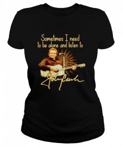 Sometimes I need to be alone and listen to Johnny Cash  Classic Women's T-shirt