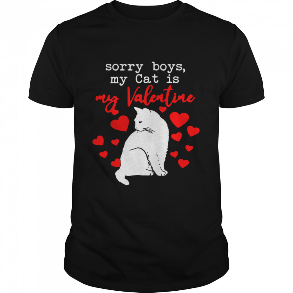 Sorry Boys My Cat Is My Valentine shirt
