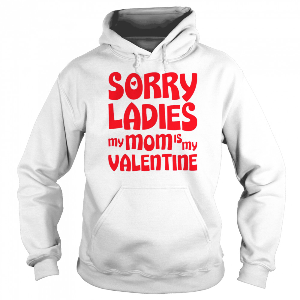Sorry Ladies My Mom Is My Valentine Unisex Hoodie