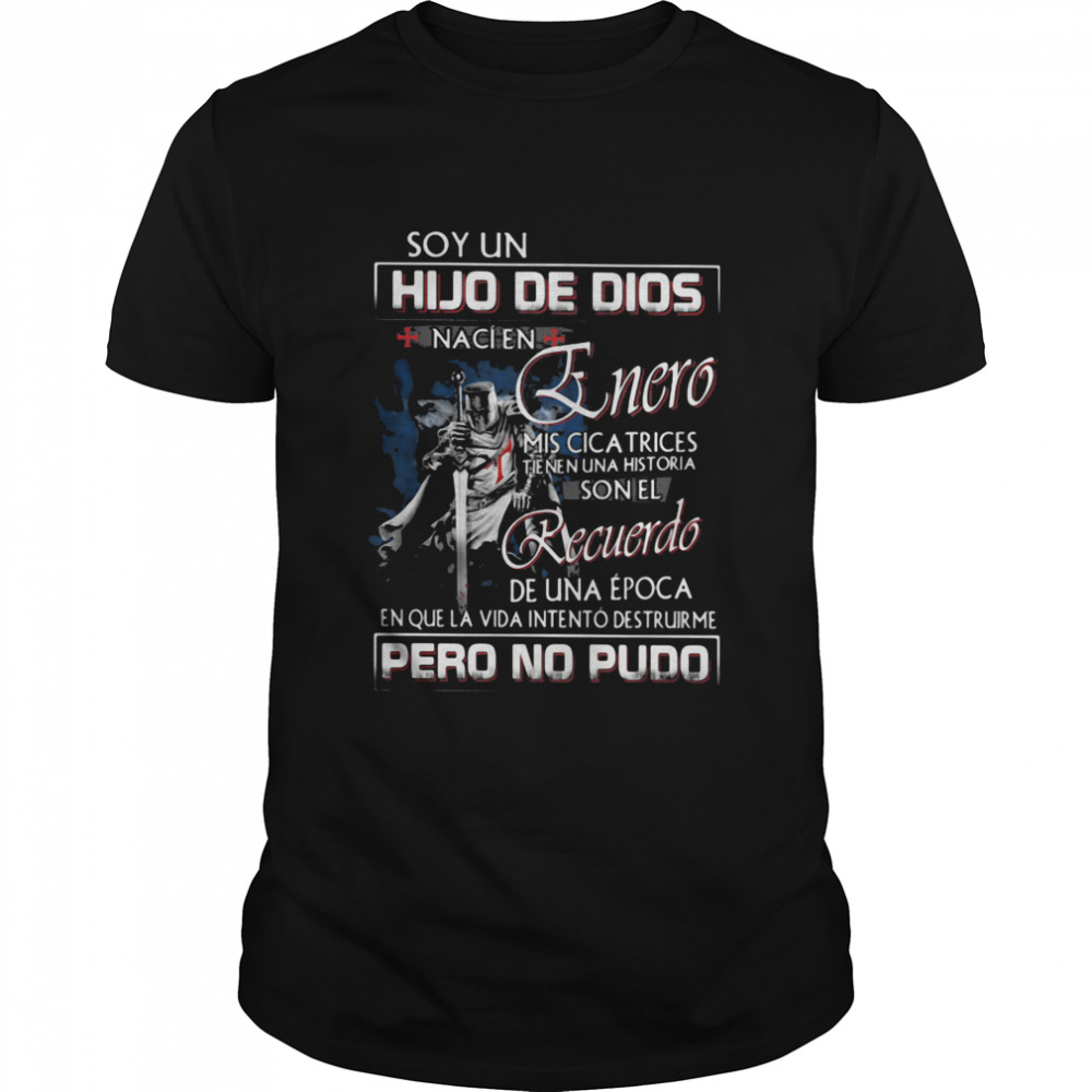 Soy Un Hijo De Dios Nacien Mis Cica Trices Son El Recuerdo Pero No Pudo shirt
