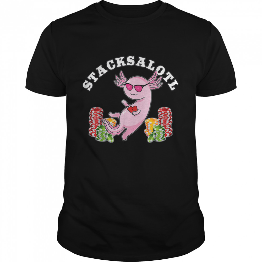 Stacksalotl Axolotl Stacking Chips Poker Player shirt