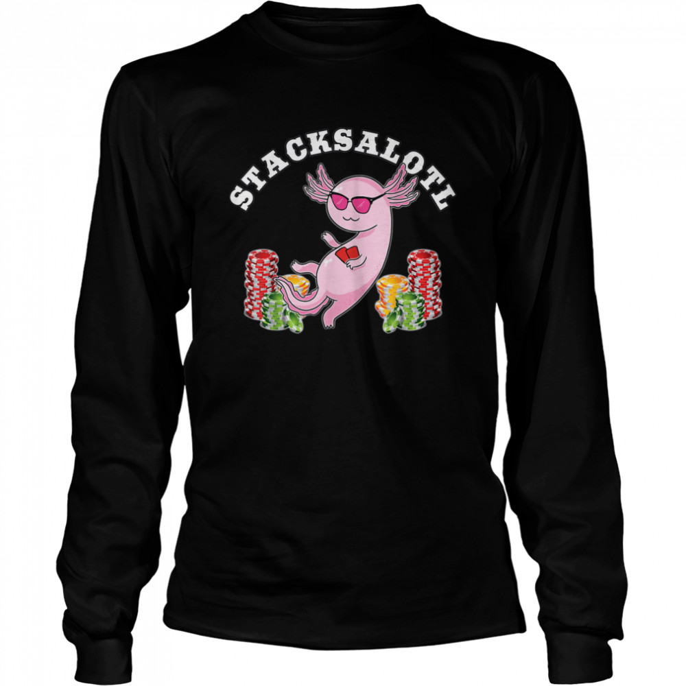 Stacksalotl Axolotl Stacking Chips Poker Player Long Sleeved T-shirt