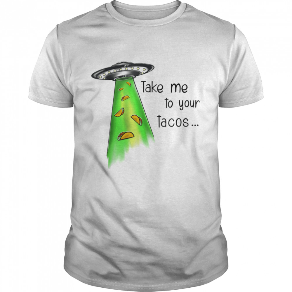 Take Me To Your Tacos shirt
