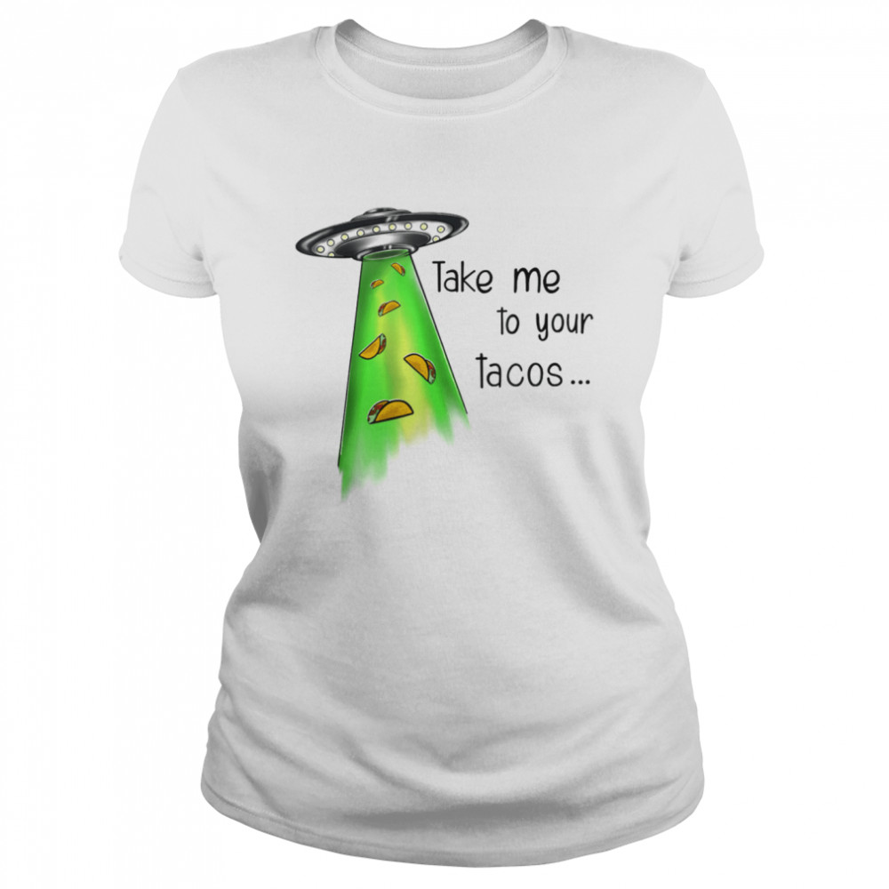 Take Me To Your Tacos Classic Women's T-shirt