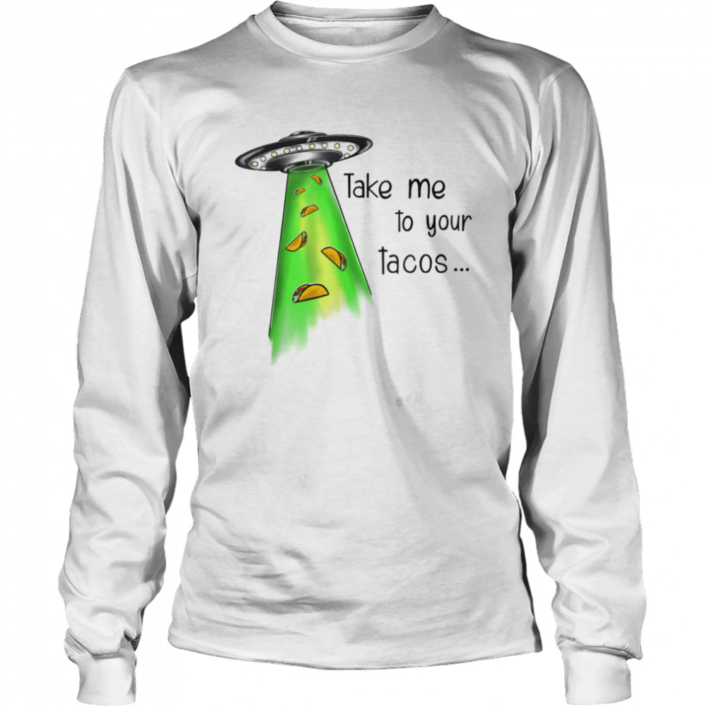 Take Me To Your Tacos Long Sleeved T-shirt